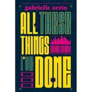 All These Things I've Done -- Gabrielle Zevin